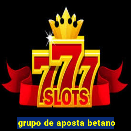 grupo de aposta betano